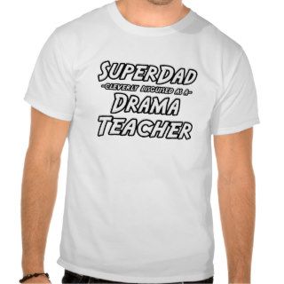 SuperDadDrama Teacher T shirt