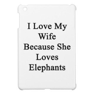 I Love My Wife Because She Loves Elephants iPad Mini Case
