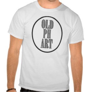 Old Fart But PhD Tee Shirts