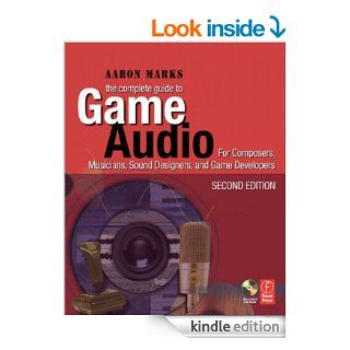 The Complete Guide to Game Audio For Composers, Musicians, Sound Designers, Game Developers (Gama Network Series) eBook Aaron Marks Kindle Store