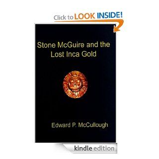 Stone McGuire and the Lost Inca Gold eBook Edward McCullough Kindle Store