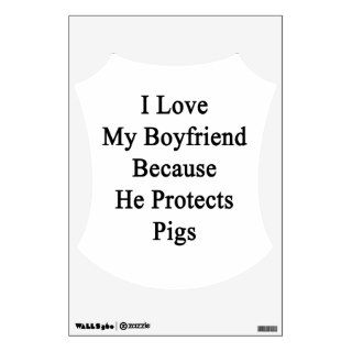 I Love My Boyfriend Because He Protects Pigs Room Stickers