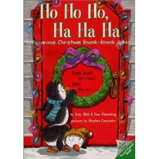 Ho Ho Ho, Ha Ha Ha Holly arious Christmas Knock Knock Jokes (Lift The Flap Knock Knock Book) Katy Hall, Lisa Eisenberg, Stephen Carpenter 9780694013623 Books