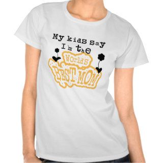 My Kids Say I'm the Worlds Best Mom Tee Shirts
