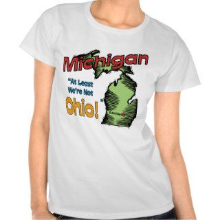 Michigan MI US Motto ~ At Least We're Not Ohio Tshirts