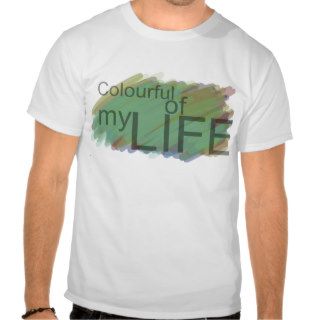 colourful of my life tshirt