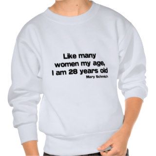 Like Many Women My Age quote Pullover Sweatshirts