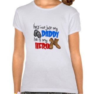 He's Not Just My Daddy He is my Hero Tee Shirt