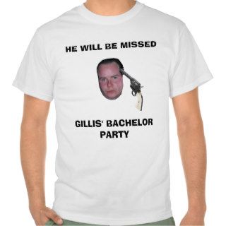 GB, HE WILL BE MISSED, GILLIS' BACHELOR PARTY SHIRTS