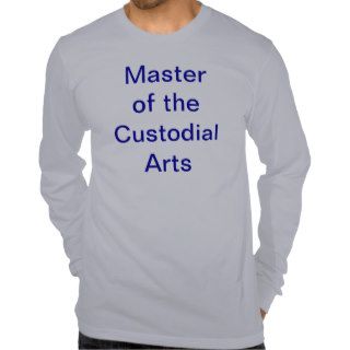 Master of the Custodial Arts Shirts