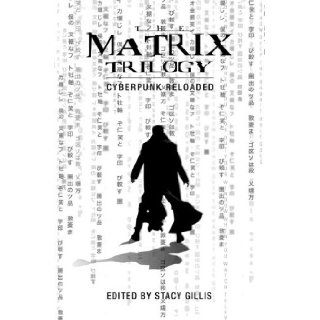 The Matrix Trilogy Cyberpunk Reloaded Stacy Gillis 9781904764328 Books