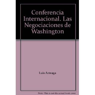 Conferencia Internacional. Las Negociaciones de Washington Luis Arteaga Books