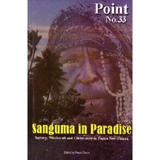 Sanguma in Paradise Sorcery, Witchcraft and Christianity in Papua New Guinea (Point, 33) Franco Zocca 9789980650139 Books