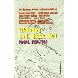 Lieratura En La Guerra Civil. Madrid, 1936 1939 Jose Esteban y Manuel Llusia (Compiladores) 9788488119698 Books