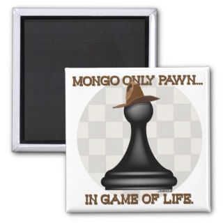 Mongo only pawn in game of life. fridge magnets