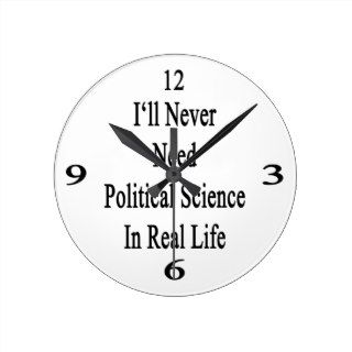 I'll Never Need Political Science In Real Life Wall Clock