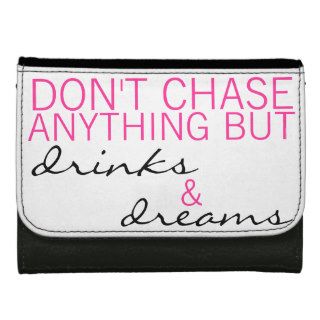 Don't Chase Anything But Drinks & Dreams Wallet