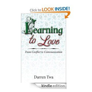 Learning to Love From Conflict to Communication eBook Darren Twa Kindle Store