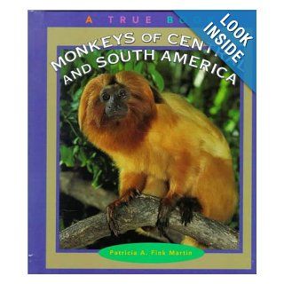 Monkeys of Central and South America (True Books Animals) Patricia A. Fink Martin 9780516215747 Books