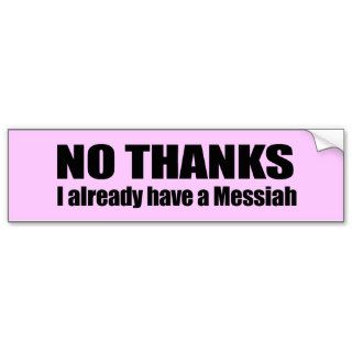 No Thanks, I already have a Messiah Bumper Stickers