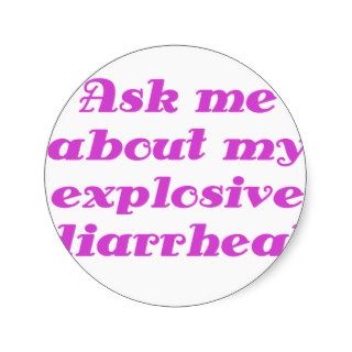 Ask me about my Explosive Diarrhea Round Sticker