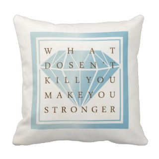 What Doesn't Kill You Make You Stronger Quotes Pillow