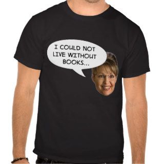 Palin "I Could Not Live Without Books" Tee Shirt