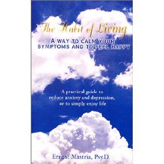 The Habit of Living Ernest Mastria 9780971403703 Books