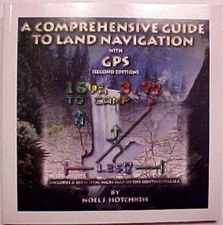 Comprehensive Guide to Land Navigation With Gps Noel J. Hotchkiss 9780964127333 Books
