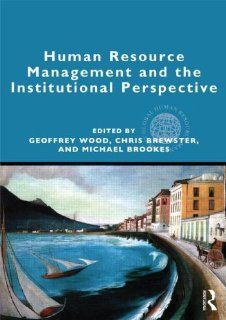 Human Resource Management and the Institutional Perspective (Global HRM) Geoffrey Wood, Chris Brewster, Michael Brookes 9780415896931 Books