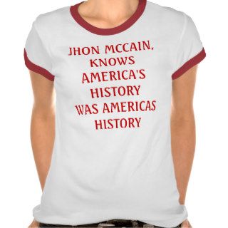 JHON MCCAIN, KNOWS AMERICA'S HISTORY WAS AMERICTEE SHIRT