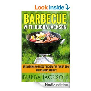 barbecue with bubba jackson everything you need to know for family BBQ, rubs sauces recipes eBook bubba jackson Kindle Store