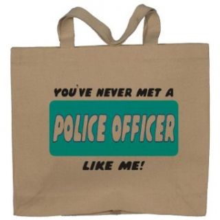 YOU'VE NEVER MET A POLICE OFFICER LIKE ME Totebag (Cotton Tote / Bag) Clothing