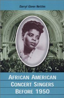 African American Concert Singers Before 1950 Darryl Glenn Nettles 9780786414673 Books