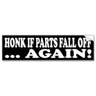HONK IF PARTS FALL OFF AGAIN BUMPER STICKERS