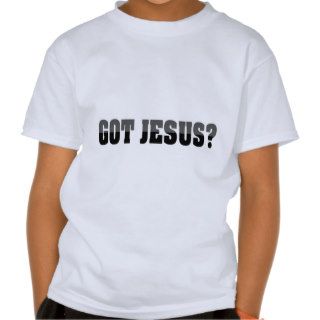 Got Jesus T Shirts