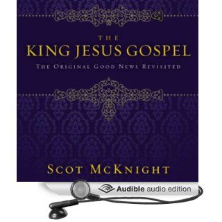 The King Jesus Gospel The Original Good News Revisited (Audible Audio Edition) Scot McKnight, Maurice England Books