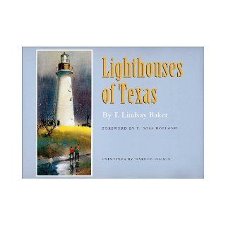 Lighthouses of Texas (Gulf Coast Books, sponsored by Texas A&M University Corpus Christi) T. Lindsay Baker, Harold Phenix, F. Ross Holland 9781585441457 Books