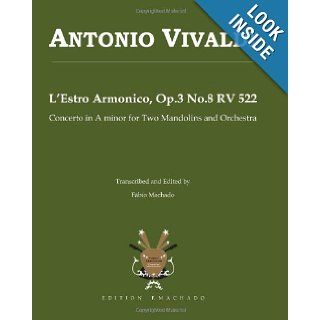 Antonio Vivaldi L'Estro Armonico Op.3 No.8 RV 522 Concerto in A minor transcribed for two mandolins and orchestra by Fabio Machado Fabio Machado 9781449558666 Books