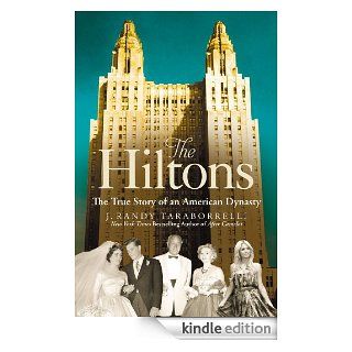 The Hiltons The True Story of an American Dynasty eBook J. Randy Taraborrelli Kindle Store
