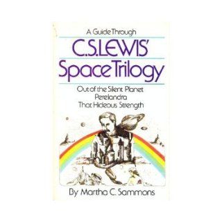 A guide through C. S. Lewis' space trilogy Martha C Sammons 9780891071853 Books
