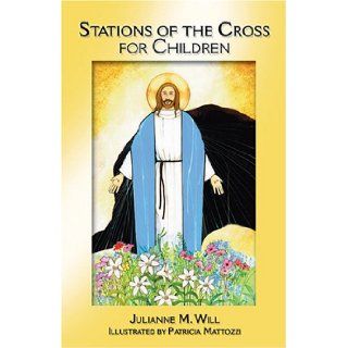 Stations of the Cross for Children Julianne M. Will, Patricia Mattozzi 9781592761531 Books