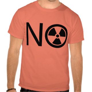 No to Radiation and Nuclear Power T Shirts