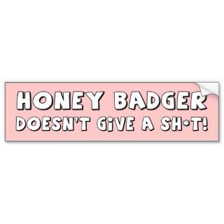 Honey Badger Don't Care  He Doesn't Give a Sh*t Bumper Sticker