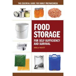 Food Storage for Self Sufficiency and Survival The Essential Guide for Family Preparedness (9781440333538) Angela Paskett Books