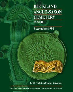 Buckland Anglo Saxon Cemetery, Dover Excavations 1994 (Archaeology of Canterbury, New Series) (9781870545235) Keith Parfitt, Trevor Anderson Books