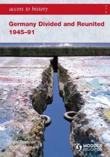 Access to History Germany Divided and Reunited and Reuined 1945 91 (9780340986752) Nigel Bushnell, Anglea Leonard Books