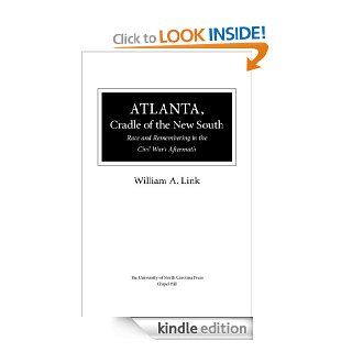 Atlanta, Cradle of the New South Race and Remembering in the Civil War's Aftermath (Civil War America) eBook William A. Link Kindle Store