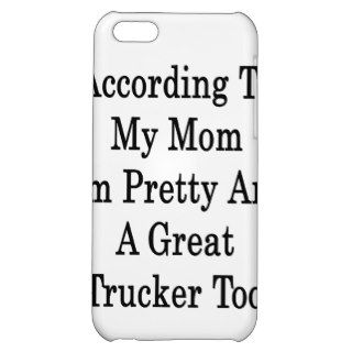 According To My Mom I'm Pretty And A Great Trucker