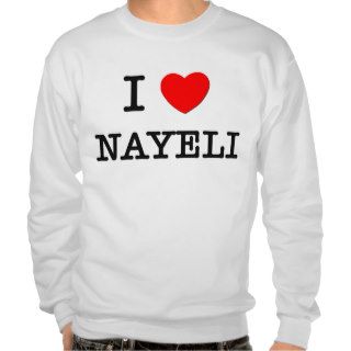 I Love Nayeli Pull Over Sweatshirt